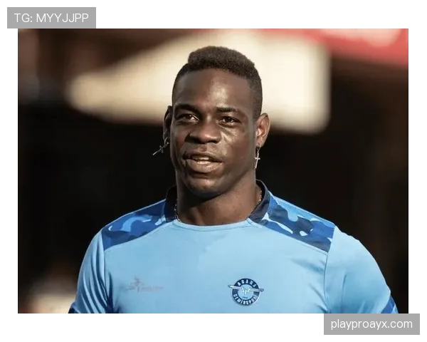 巴洛特利状态回暖，赛场逆袭引热议